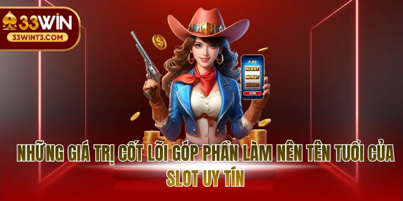 Những giá trị cốt lõi góp phần làm nên tên tuổi của slot uy tín