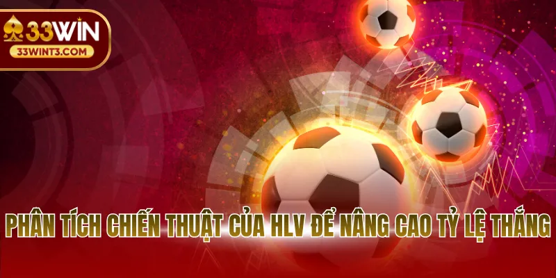 Phân tích chiến thuật của HLV để nâng cao tỷ lệ thắng